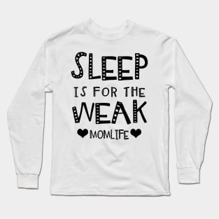Sleep Is For The Week..Mom Life. Long Sleeve T-Shirt